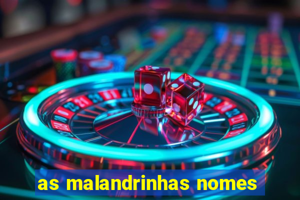 as malandrinhas nomes